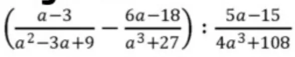 Объясни, как упростить выражение ($$\frac{a-3}{a^2-3a+9} - \frac{6a-18}{a^3+27}$$) : $$\frac{5a-15}{4a^3+108}$$