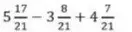 Реши пример $5\frac{17}{21} - 3\frac{8}{21} + 4\frac{7}{21}$