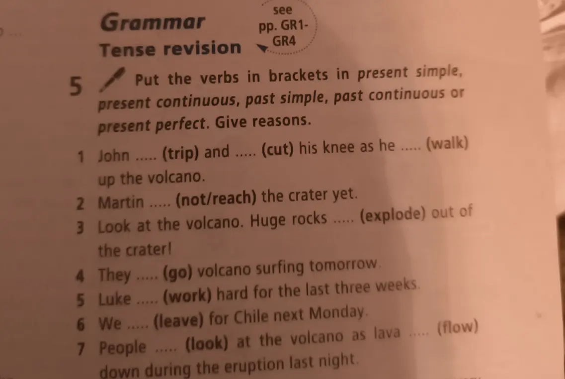 Вставь глаголы в скобках в present simple, present continuous, past simple, past continuous или present perfect. Приведи причины. John (trip) and (cut) his knee as he (walk) up the volcano.