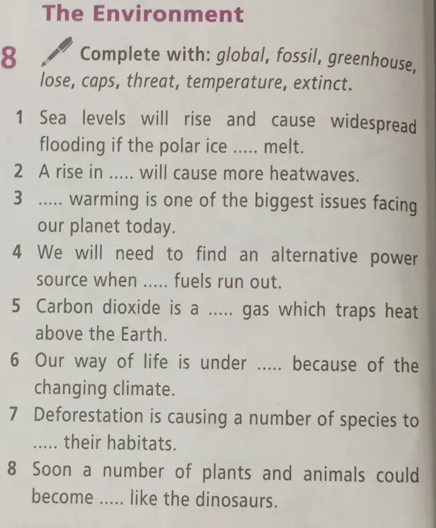 Заполнишь пропуски в предложениях, используя слова: global, fossil, greenhouse, lose, caps, threat, temperature, extinct