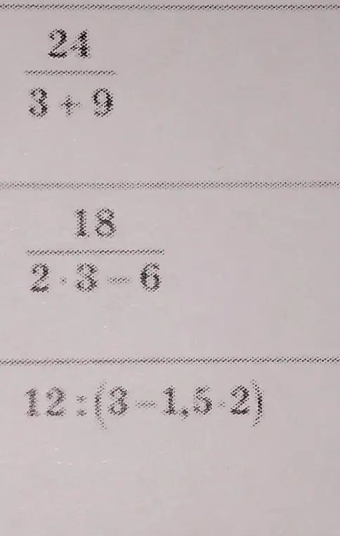 Объясни, как решить примеры: 24/(3+9); 18/(2*3-6); 12:(3-1,5*2)