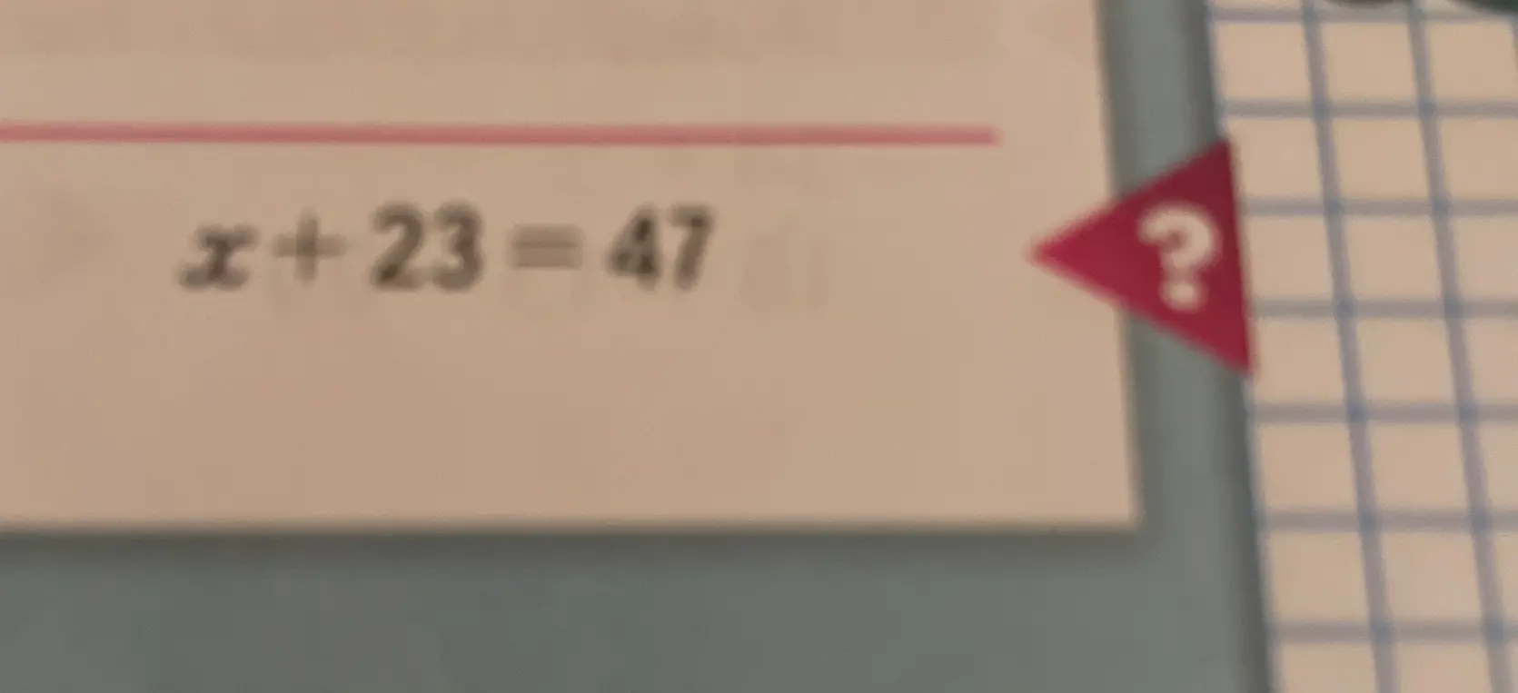 Реши уравнение x + 23 = 47
