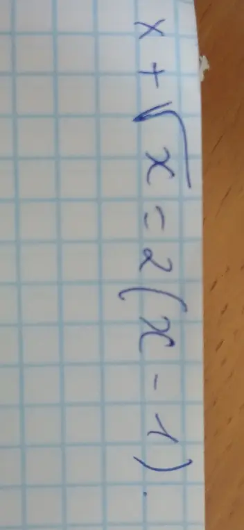 Помоги мне решить уравнение x + sqrt(x) = 2(x-1)