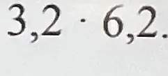 Помоги решить пример 3,2 * 6,2