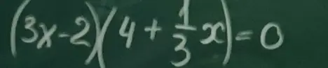Реши уравнение (3x-2)(4+1/3x)=0