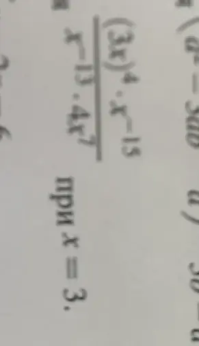 Найди значение выражения (3x)^4 * x^(-15) / x^(-13) * 4x^7 при x = 3