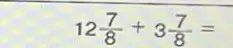 Можешь помочь решить пример $12\frac{7}{8} + 3\frac{7}{8}$?
