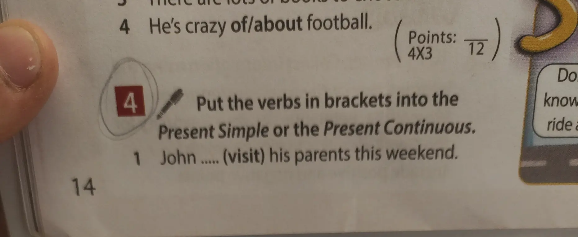 Ты просишь вставить глагол в скобках в Present Simple или Present Continuous в предложении "John ..... (visit) his parents this weekend."