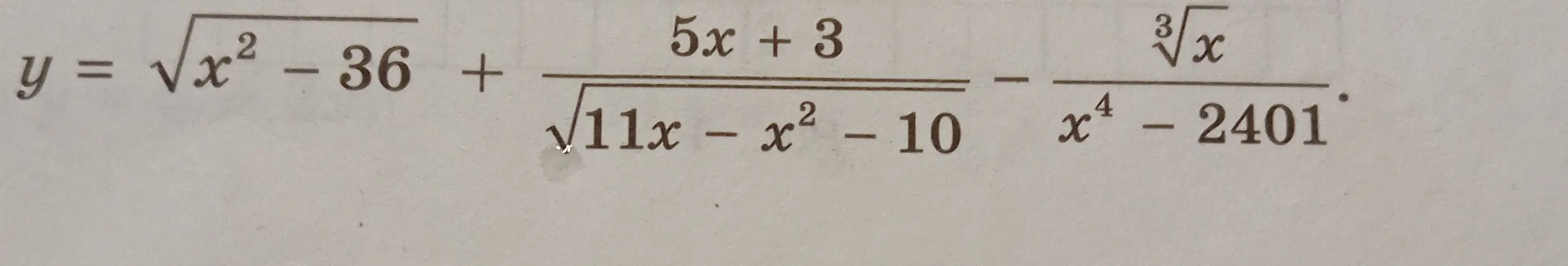 Найди область определения функции y = √(x² - 36) + (5x + 3) / √(11x - x² - 10) - ∛x / (x⁴ - 2401)
