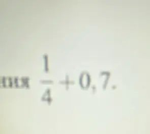 Как решить пример 1/4 + 0,7?