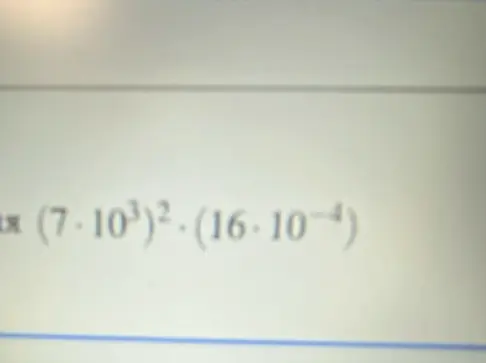 Вычисли значение выражения (7 * 10^3)^2 * (16 * 10^-4)