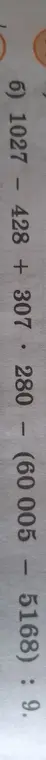 Помоги решить пример: б) 1027 - 428 + 307. 280 - (60 005 - 5168) : 9.