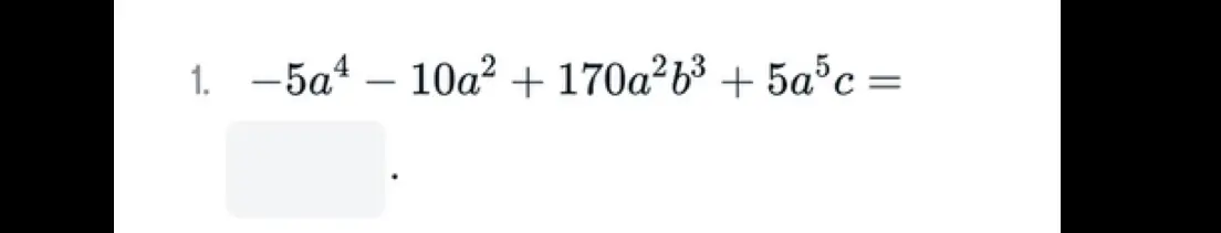 Упрости выражение -5a⁴ - 10a² + 170a²b³ + 5a⁵c =