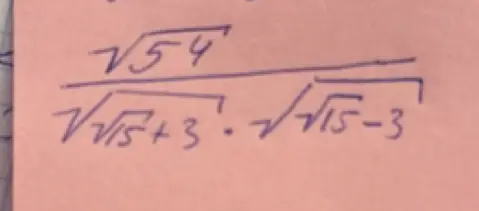 Помоги решить выражение \frac{\sqrt{54}}{\sqrt{(\sqrt{15}+3)} \cdot \sqrt{(\sqrt{15}-3)}}