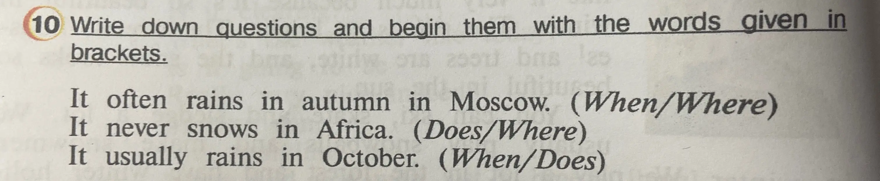 Ты просишь написать вопросы, начиная их со слов, данных в скобках: It often rains in autumn in Moscow. (When/Where)