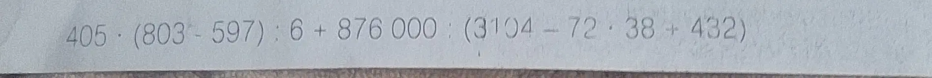 Вычисли значение выражения 405 * (803 - 597) : 6 + 876 000 * (3104 - 72 * 38 + 432)
