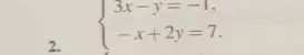 Реши систему уравнений: 3x-y=-1, -x+2y=7