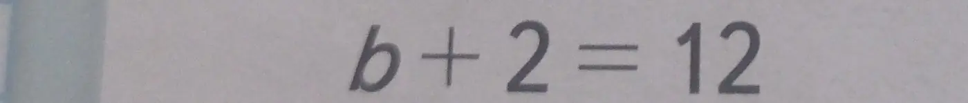 Помоги мне решить уравнение b + 2 = 12