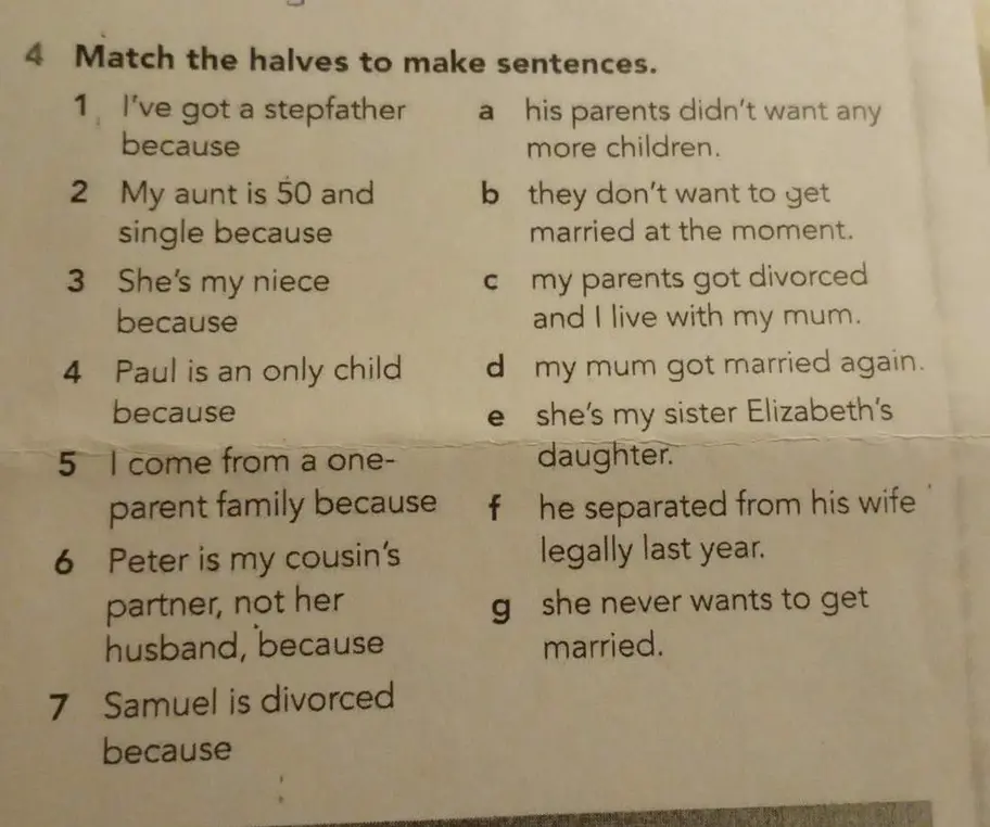 Составь предложения, соединив первую и вторую части: I've got a stepfather because...