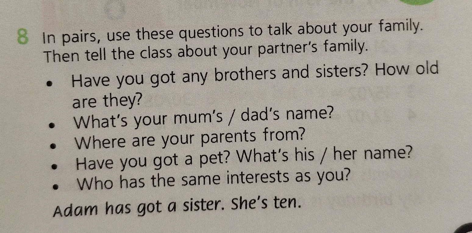 Задай вопросы: Have you got any brothers and sisters? How old are they?