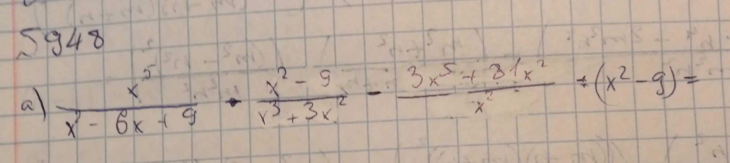 Можешь помочь упростить алгебраическое выражение: (x^5)/(x^2-6x+9) * (x^2-9)/(x^3+3x^2) - (3x^5+3x^2)/x^2 * (x^2-g)?