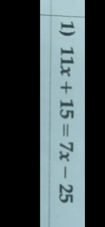 Реши уравнение 11x + 15 = 7x - 25