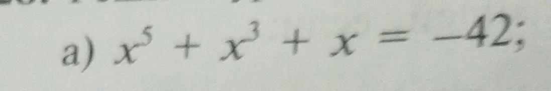 Как найти корни уравнения x⁵ + x³ + x = -42?