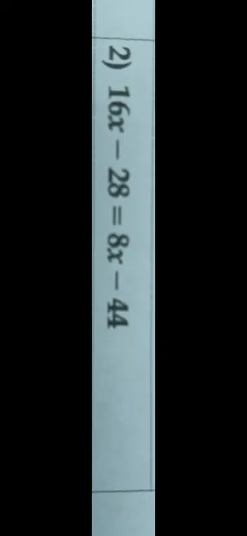 Помоги мне решить уравнение 16x - 28 = 8x - 44