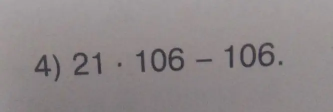 Вычисли  21 * 106 - 106
