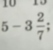 Как решить пример 5 - 3 2/7?