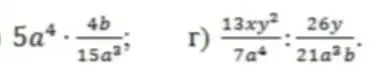 Реши примеры: а) $5a^4 \cdot \frac{4b}{15a^3}$, г) $\frac{13xy^2}{7a^4} : \frac{26y}{21a^3b}$