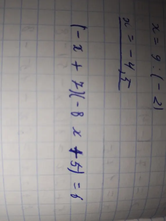 Реши уравнение x = 9 : (-2) и уравнение (-x + 7) (-8x+5)=6