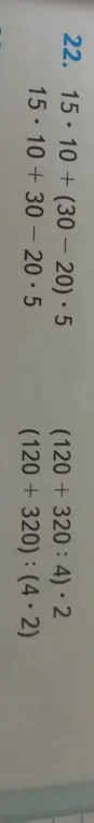 Вычисли значения выражений: 15⋅10+(30–20)⋅5; 15⋅10+30-20⋅5; (120+320:4)⋅2; (120+320):(4⋅2)