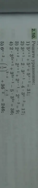 Можешь помочь мне решить уравнения: 5^(x+1) + 5^x + 5^(x-1) = 31; 3^(x+1) - 2 * 3^(x-1) - 4 * 3^(x-2) = 17; 2^(x+2) - 2^(x+1) + 2^(x-1) - 2^(x-2) = 9; 2 * 3^(2x+1) + 3^(2x-1) - 5 * 3^(2x) = 36; 6^(x-2) - 1/36 + 36^((x-1)/(3-x)) = 246?