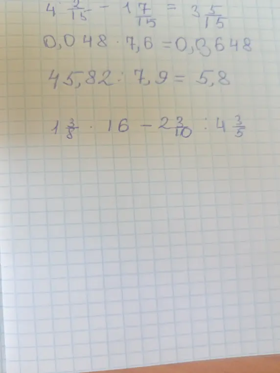 Можешь ли ты решить примеры: 4 2/15 - 1 7/15 = 3 5/15, 0,048 * 7,6 = 0,3648, 45,82 : 7,9 = 5,8, 1 3/8 * 16 - 2 3/10 : 4 3/5?