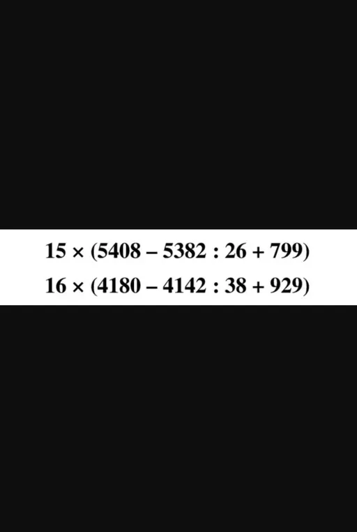 Реши примеры: 15 × (5408 – 5382 : 26 + 799) и 16 × (4180 – 4142 : 38 + 929)