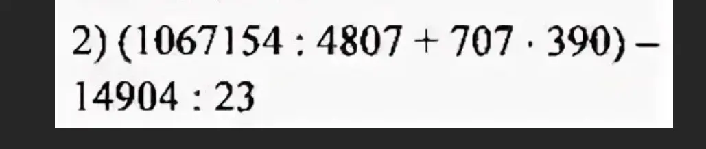 Помоги решить пример: (1067154 : 4807 + 707 * 390) - 14904 : 23