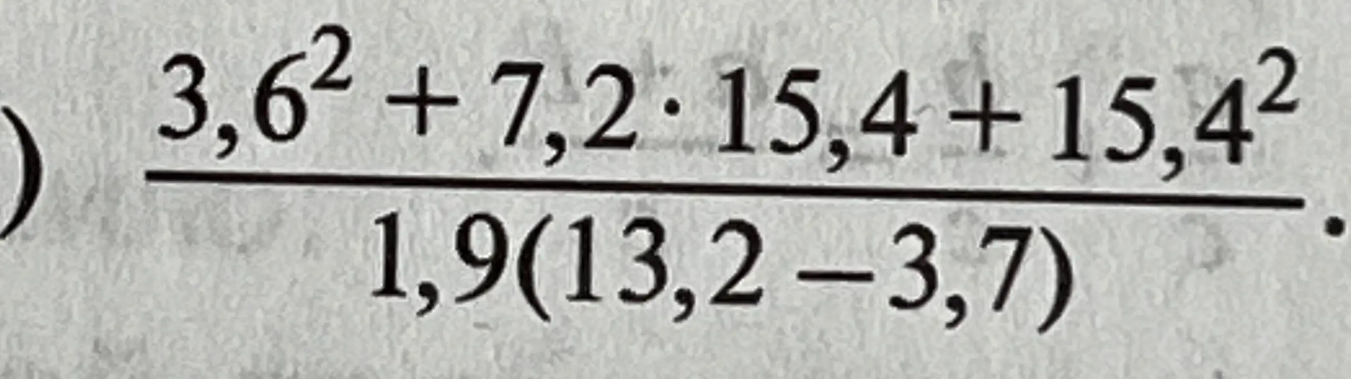 Помоги мне найти значение дроби (3,6² + 7,2 * 15,4 + 15,4²) / (1,9(13,2-3,7))