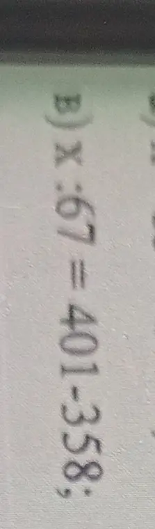 Реши уравнение x * 67 = 401 - 358