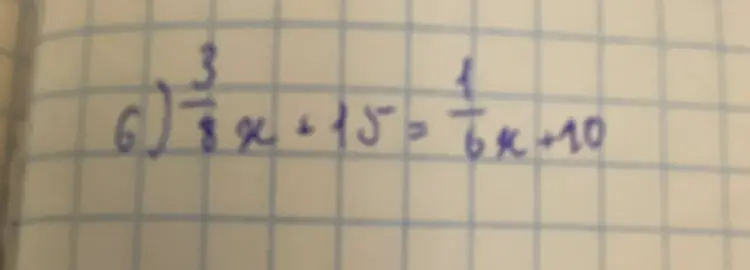 Реши уравнение 3/8x + 15 = 1/6x + 10