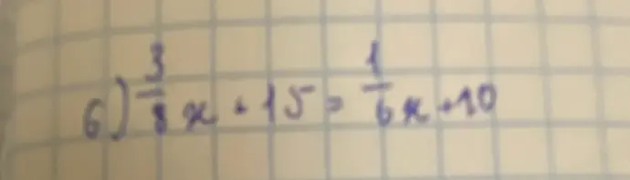 Помоги решить уравнение 3/8x + 15 = 1/6x + 10