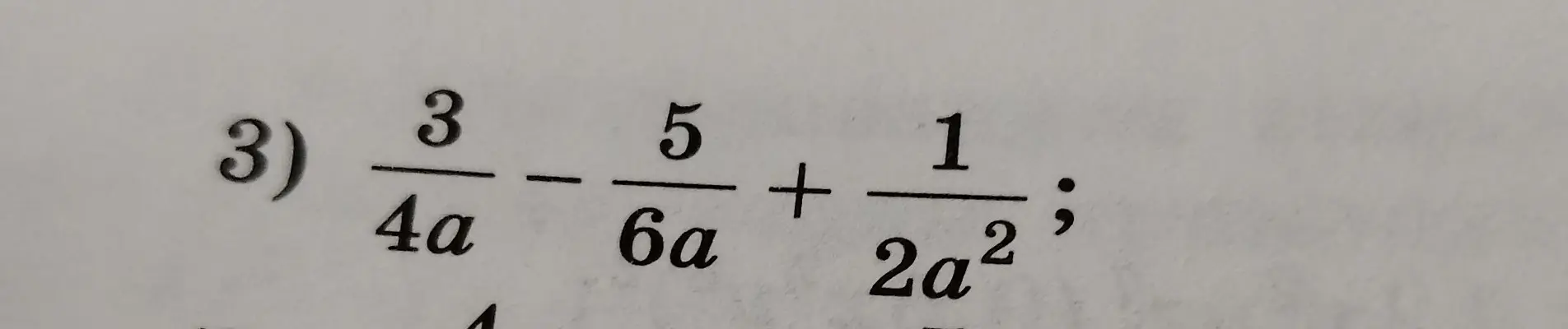 Помоги решить пример 3/4a - 5/6a + 1/2a²