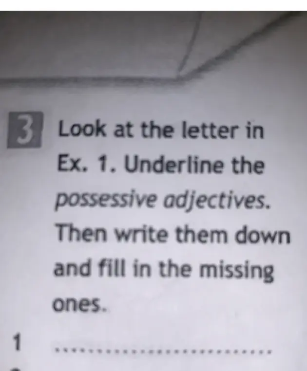 Переведи текст: Look at the letter in Ex. 1. Underline the possessive adjectives. Then write them down and fill in the missing ones.