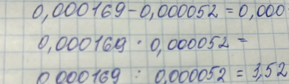 Вычисли значения выражений: 0,000169-0,000052; 0,000169*0,000052; 0,000169:0,000052