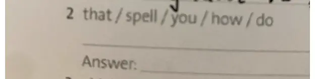 Составь правильную последовательность слов: that / spell / you / how / do