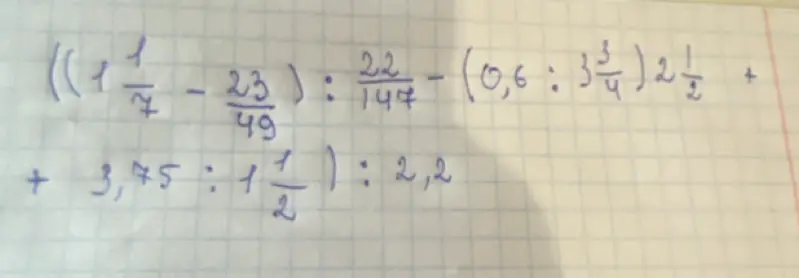 Помоги решить пример ((1 1/7 - 23/49) : 22/147 - (0,6 : 3 3/4) * 2 1/2 + 3,75 : 1 1/2) : 2,2