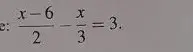 Можешь ли ты решить уравнение \frac{x-6}{2} - \frac{x}{3} = 3?