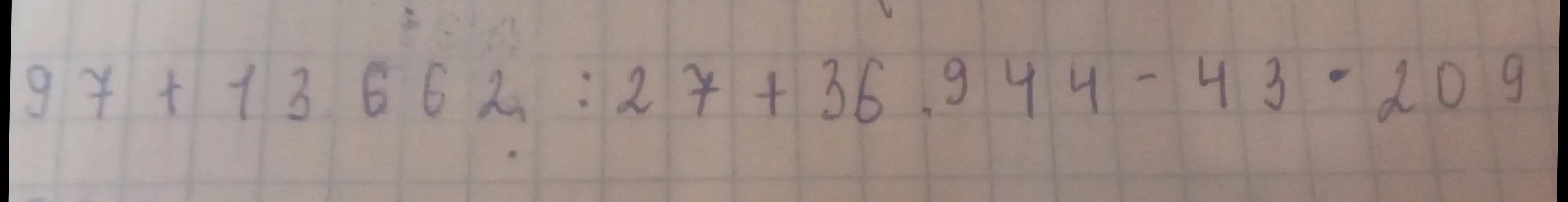 Вычисли значение выражения 97 + 13662 : 27 + 36,944 - 43 * 209