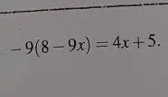 Можешь ли ты помочь мне решить уравнение -9(8-9x) = 4x+5