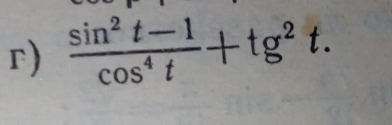 Можешь упростить выражение (sin² t - 1) / cos⁴ t + tg² t